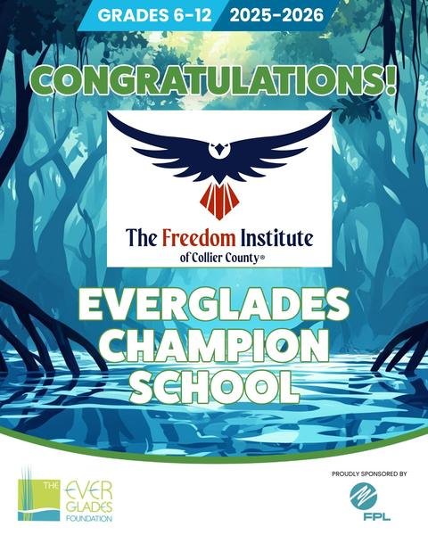 The Freedom Institute of Collier County named a 2025-2026 Everglades Champion School (Grades 6-12) by The Everglades Foundation, sponsored by FPL
